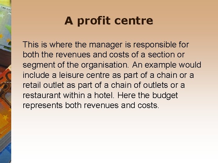 A profit centre This is where the manager is responsible for both the revenues