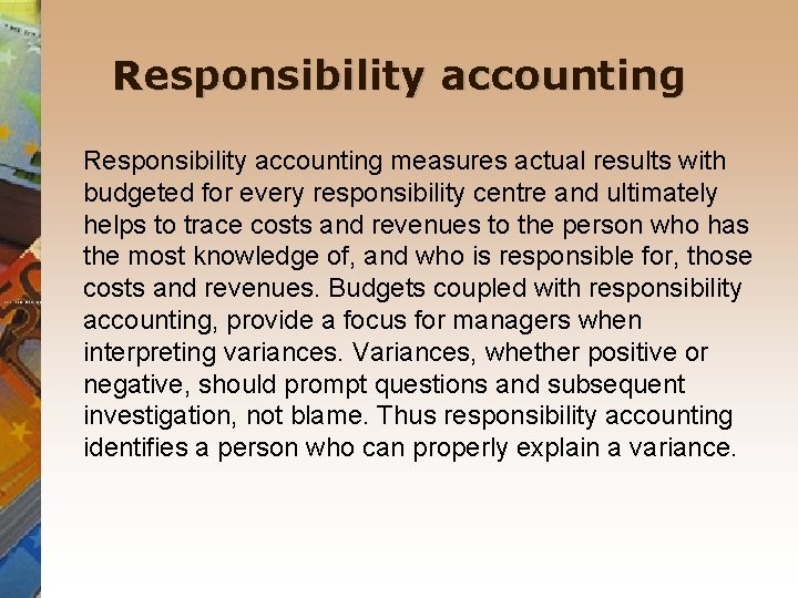 Responsibility accounting measures actual results with budgeted for every responsibility centre and ultimately helps