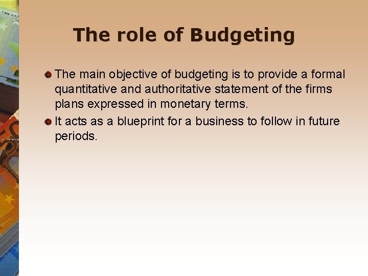 The role of Budgeting The main objective of budgeting is to provide a formal