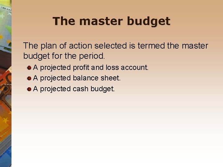 The master budget The plan of action selected is termed the master budget for