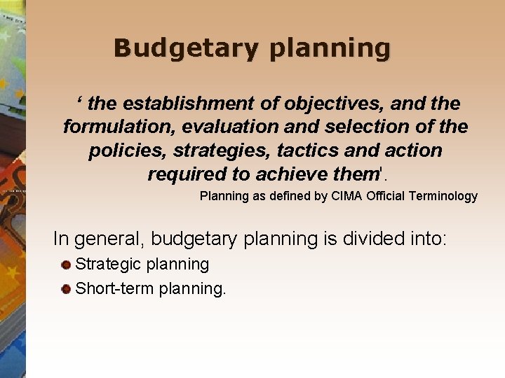 Budgetary planning ‘ the establishment of objectives, and the formulation, evaluation and selection of