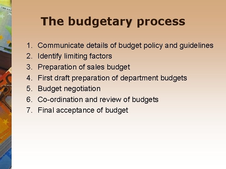 The budgetary process 1. 2. 3. 4. 5. 6. 7. Communicate details of budget
