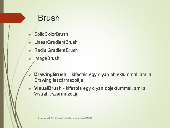 Brush Solid. Color. Brush Linear. Gradient. Brush Radial. Gradient. Brush Image. Brush Drawing. Brush