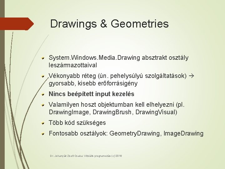 Drawings & Geometries System. Windows. Media. Drawing absztrakt osztály leszármazottaival Vékonyabb réteg (ún. pehelysúlyú