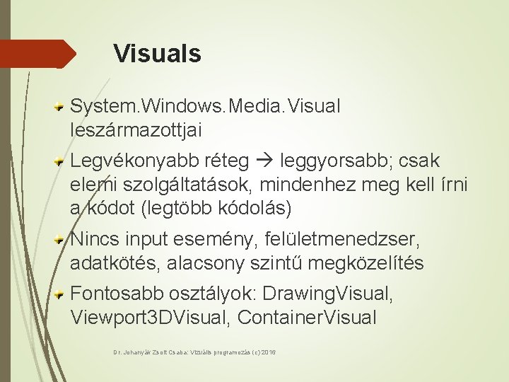 Visuals System. Windows. Media. Visual leszármazottjai Legvékonyabb réteg leggyorsabb; csak elemi szolgáltatások, mindenhez meg