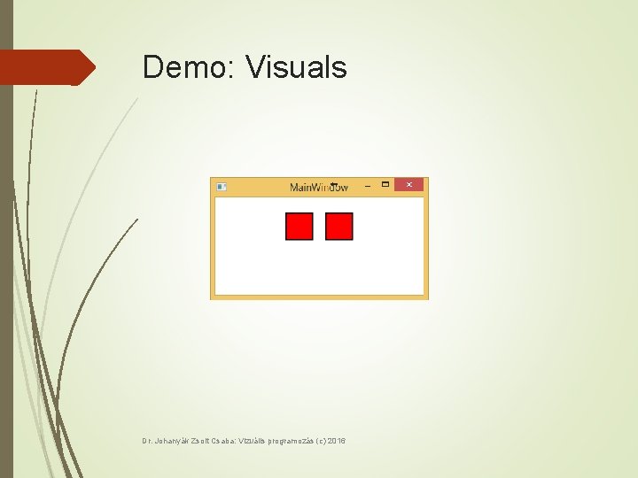 Demo: Visuals Dr. Johanyák Zsolt Csaba: Vizuális programozás (c) 2016 