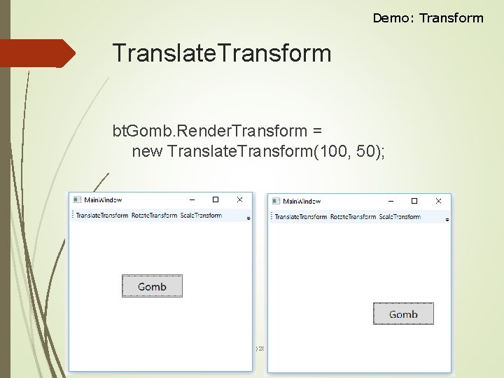Demo: Transform Translate. Transform bt. Gomb. Render. Transform = new Translate. Transform(100, 50); Dr.
