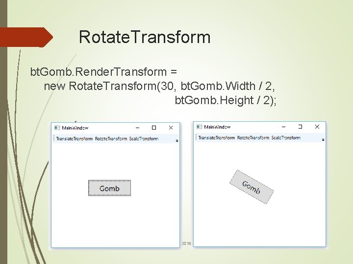 Rotate. Transform bt. Gomb. Render. Transform = new Rotate. Transform(30, bt. Gomb. Width /