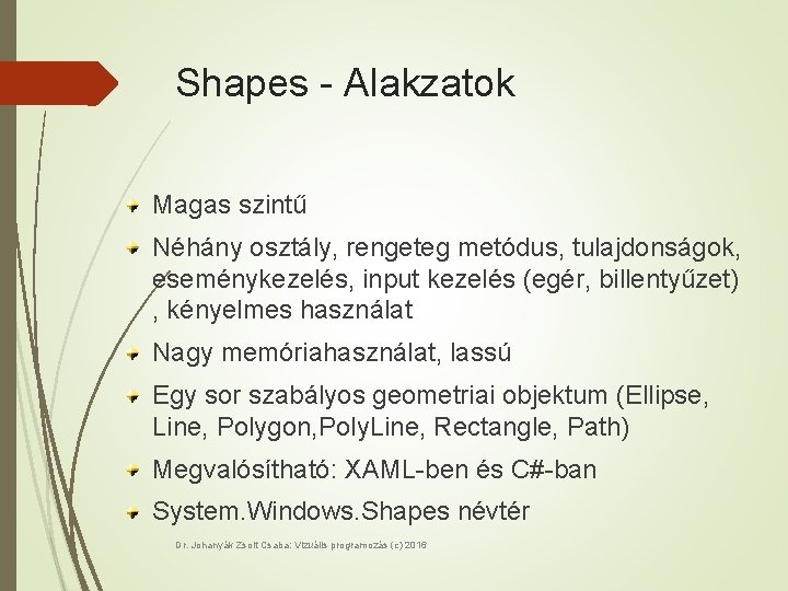 Shapes - Alakzatok Magas szintű Néhány osztály, rengeteg metódus, tulajdonságok, eseménykezelés, input kezelés (egér,