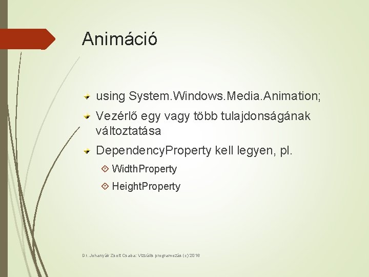 Animáció using System. Windows. Media. Animation; Vezérlő egy vagy több tulajdonságának változtatása Dependency. Property