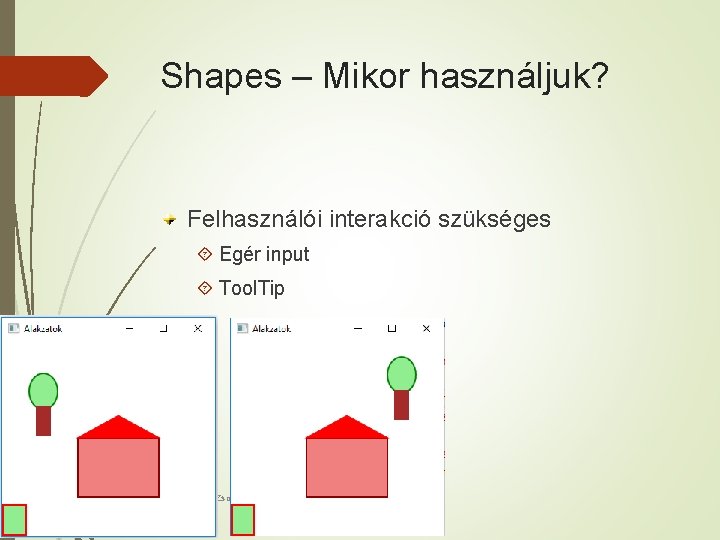 Shapes – Mikor használjuk? Felhasználói interakció szükséges Egér input Tool. Tip Dr. Johanyák Zsolt