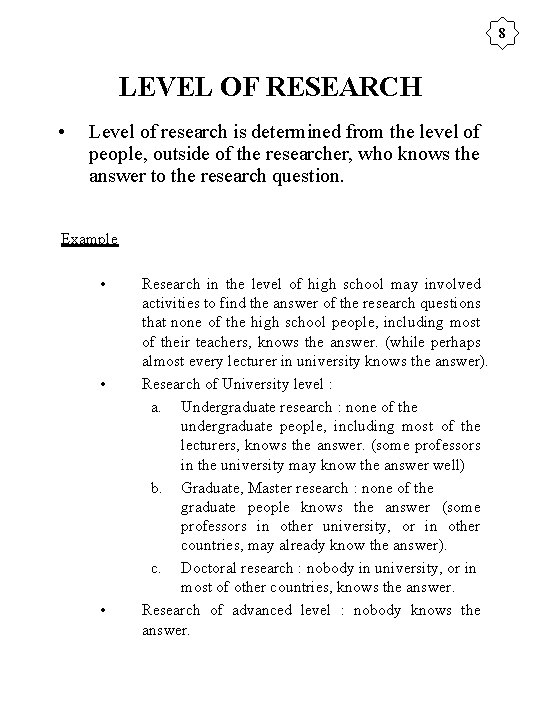 8 LEVEL OF RESEARCH • Level of research is determined from the level of