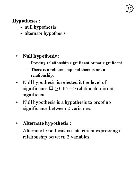 27 Hypotheses : - null hypothesis - alternate hypothesis • Null hypothesis : –