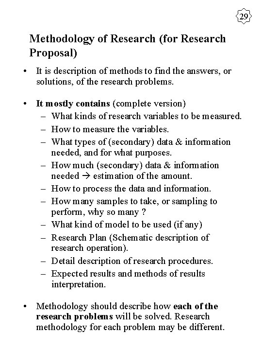 29 Methodology of Research (for Research Proposal) • It is description of methods to