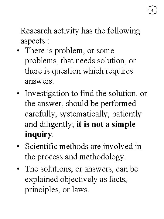 4 Research activity has the following aspects : • There is problem, or some