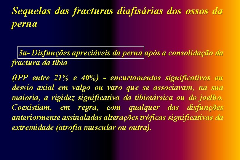 Sequelas das fracturas diafisárias dos ossos da perna 3 a- Disfunções apreciáveis da perna