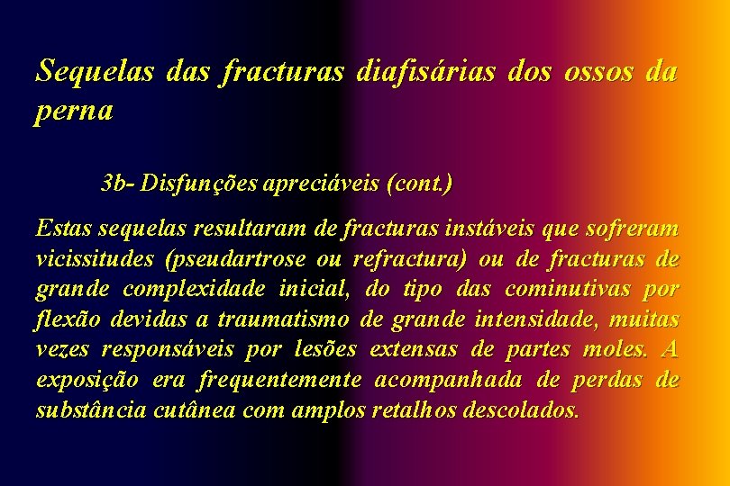Sequelas das fracturas diafisárias dos ossos da perna 3 b- Disfunções apreciáveis (cont. )