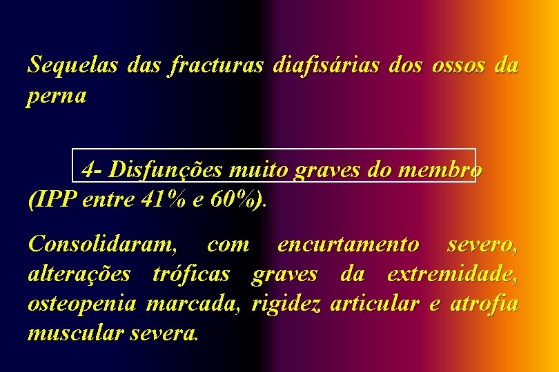 Sequelas das fracturas diafisárias dos ossos da perna 4 - Disfunções muito graves do