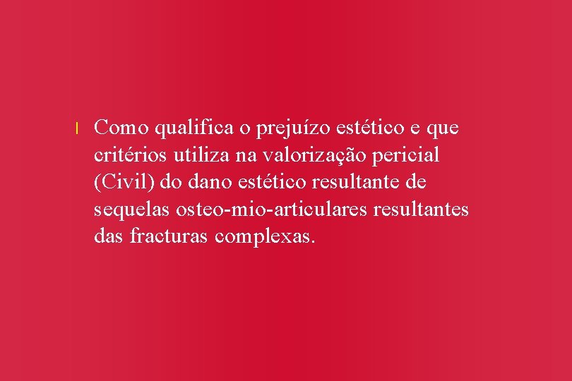 l Como qualifica o prejuízo estético e que critérios utiliza na valorização pericial (Civil)