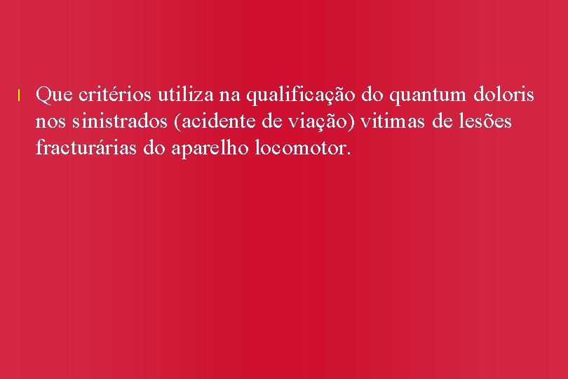 l Que critérios utiliza na qualificação do quantum doloris nos sinistrados (acidente de viação)