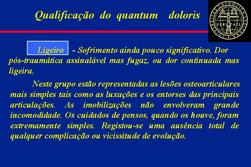 Qualificação do quantum doloris 2 Ligeiro - Sofrimento ainda pouco significativo. Dor pós-traumática assinalável