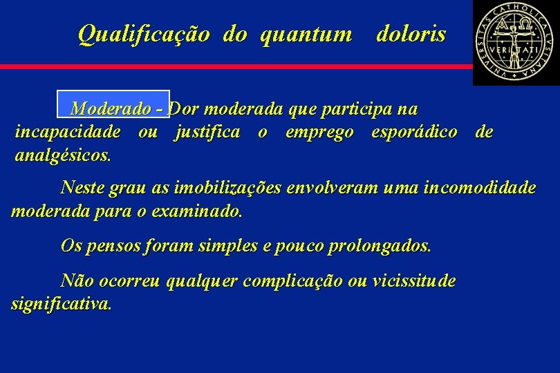 Qualificação do quantum doloris 3 Moderado - Dor moderada que participa na incapacidade ou