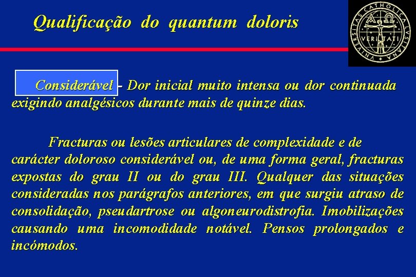 Qualificação do quantum doloris Considerável - Dor inicial muito intensa ou dor continuada exigindo