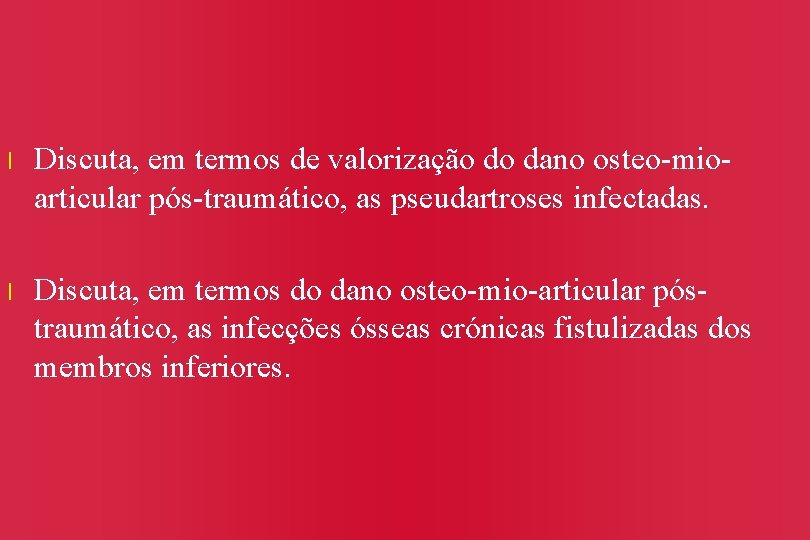 l Discuta, em termos de valorização do dano osteo-mioarticular pós-traumático, as pseudartroses infectadas. l