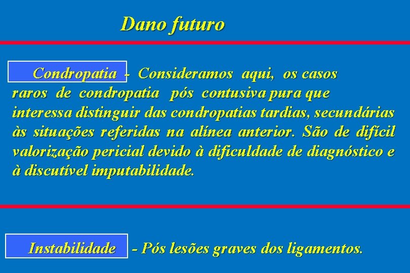 Dano futuro Condropatia - Consideramos aqui, os casos raros de condropatia pós contusiva pura