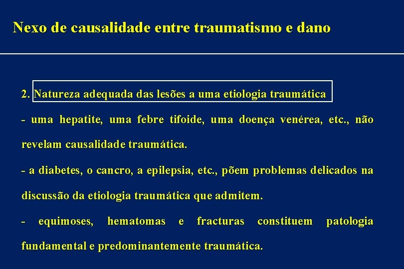 Nexo de causalidade entre traumatismo e dano 2. Natureza adequada das lesões a uma