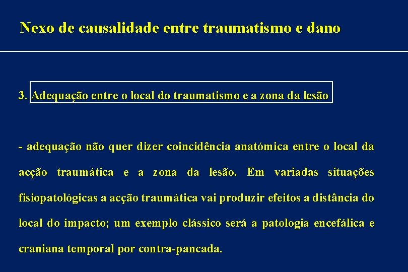 Nexo de causalidade entre traumatismo e dano 3. Adequação entre o local do traumatismo