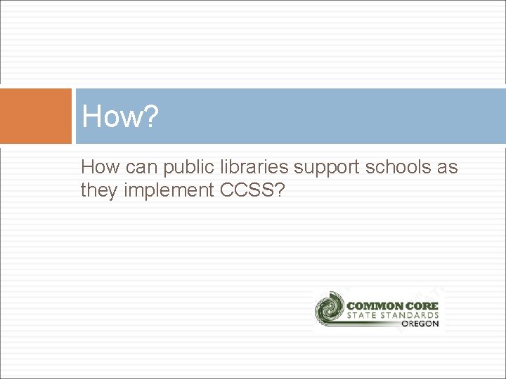 How? How can public libraries support schools as they implement CCSS? 