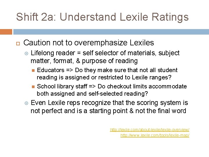 Shift 2 a: Understand Lexile Ratings Caution not to overemphasize Lexiles Lifelong reader =