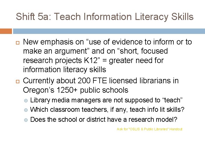 Shift 5 a: Teach Information Literacy Skills New emphasis on “use of evidence to