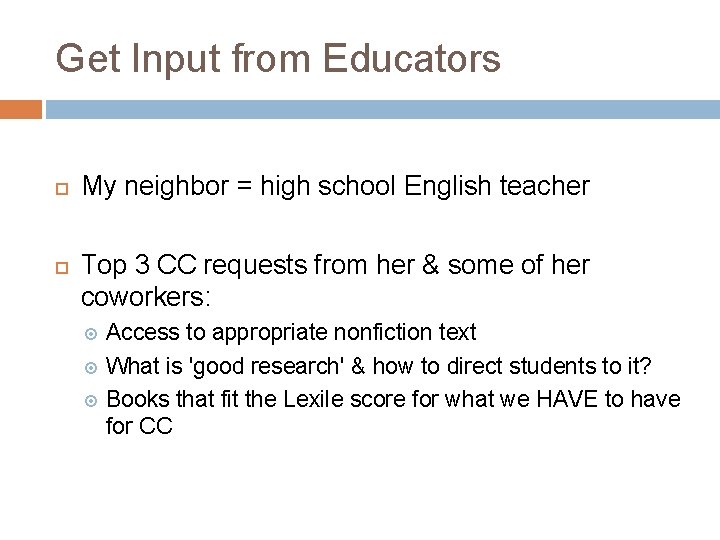 Get Input from Educators My neighbor = high school English teacher Top 3 CC