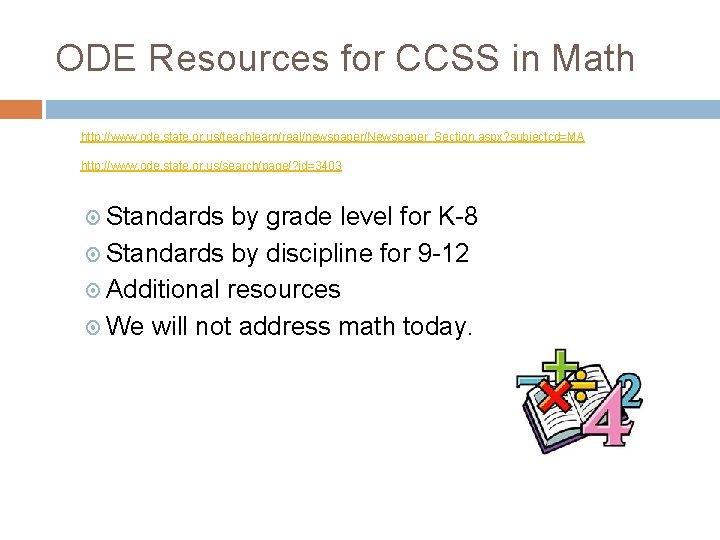 ODE Resources for CCSS in Math http: //www. ode. state. or. us/teachlearn/real/newspaper/Newspaper_Section. aspx? subjectcd=MA