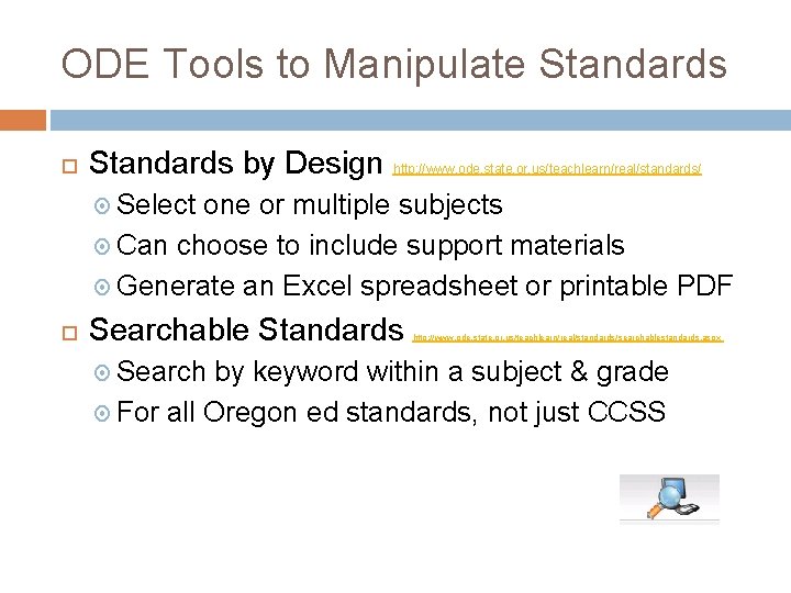 ODE Tools to Manipulate Standards by Design http: //www. ode. state. or. us/teachlearn/real/standards/ Select