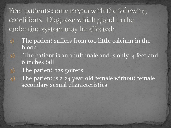 Four patients come to you with the following conditions. Diagnose which gland in the