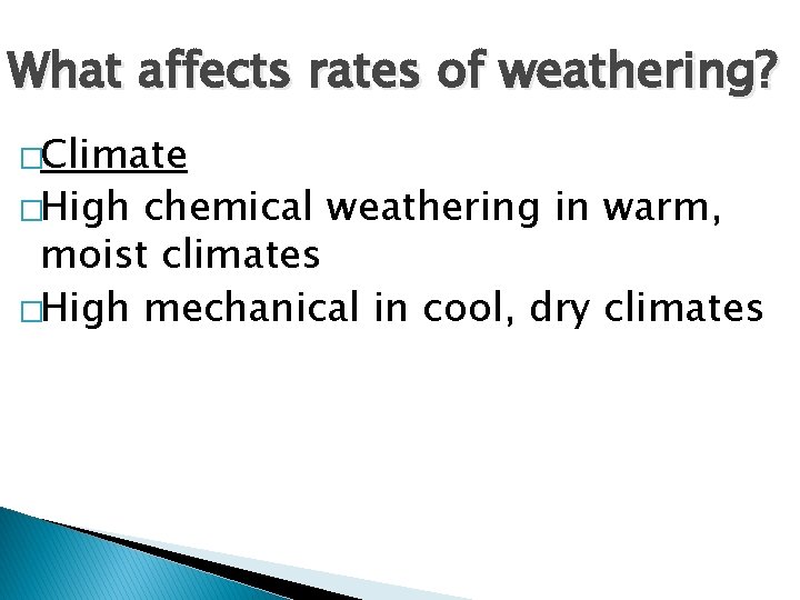 What affects rates of weathering? �Climate �High chemical weathering in warm, moist climates �High