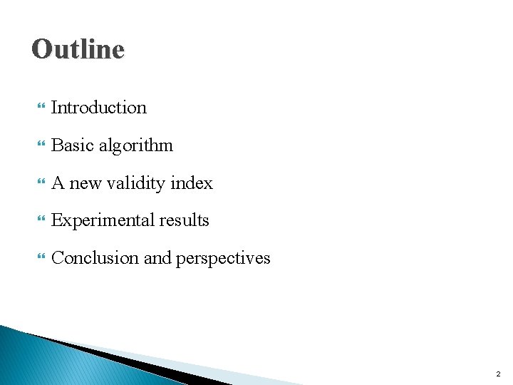 Outline Introduction Basic algorithm A new validity index Experimental results Conclusion and perspectives 2