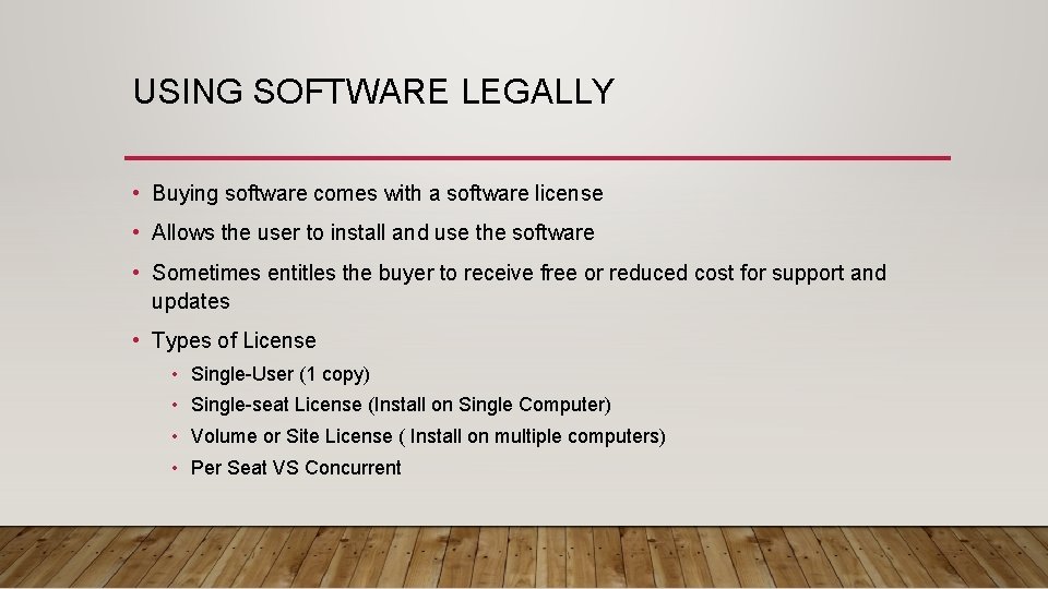 USING SOFTWARE LEGALLY • Buying software comes with a software license • Allows the