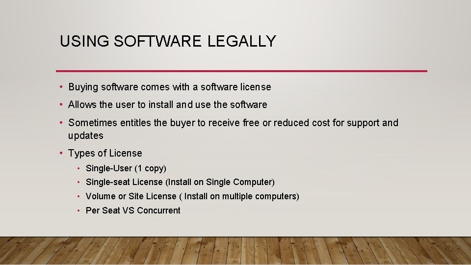 USING SOFTWARE LEGALLY • Buying software comes with a software license • Allows the