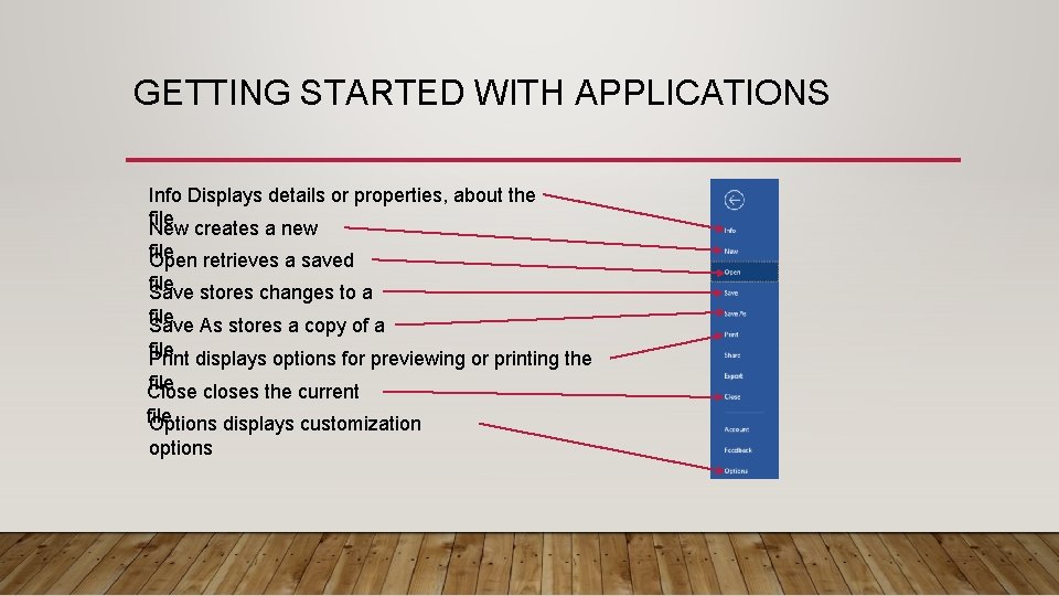 GETTING STARTED WITH APPLICATIONS Info Displays details or properties, about the file creates a