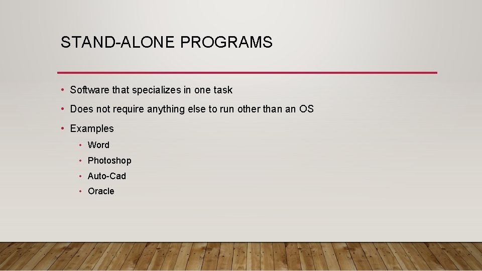 STAND-ALONE PROGRAMS • Software that specializes in one task • Does not require anything