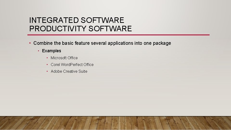 INTEGRATED SOFTWARE PRODUCTIVITY SOFTWARE • Combine the basic feature several applications into one package
