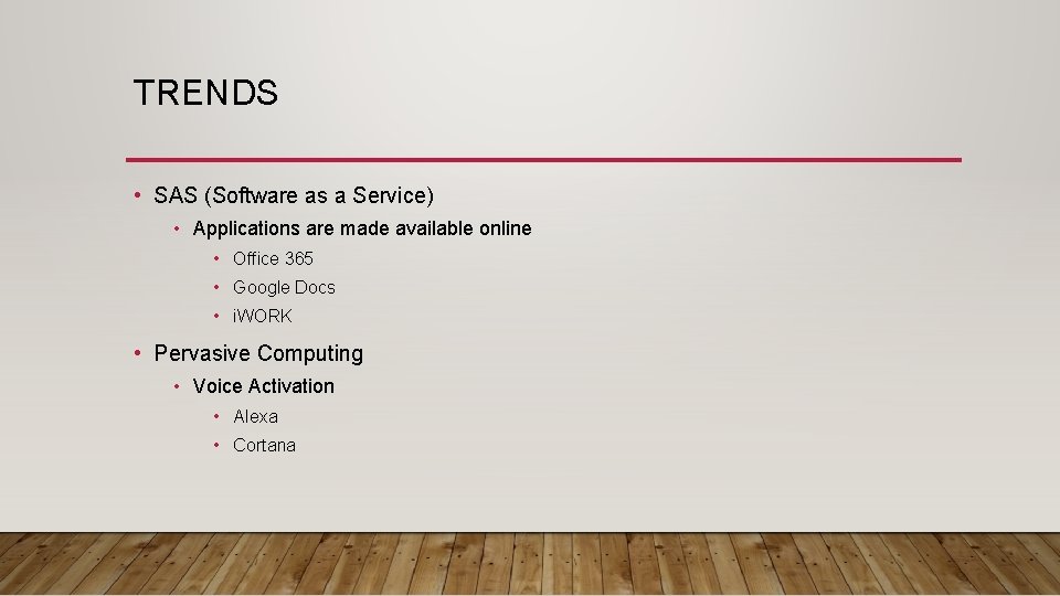TRENDS • SAS (Software as a Service) • Applications are made available online •