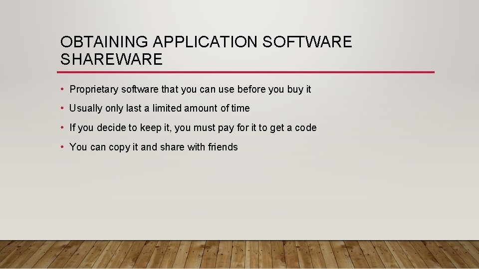 OBTAINING APPLICATION SOFTWARE SHAREWARE • Proprietary software that you can use before you buy