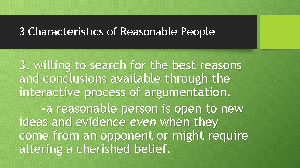 3 Characteristics of Reasonable People 3. willing to search for the best reasons and