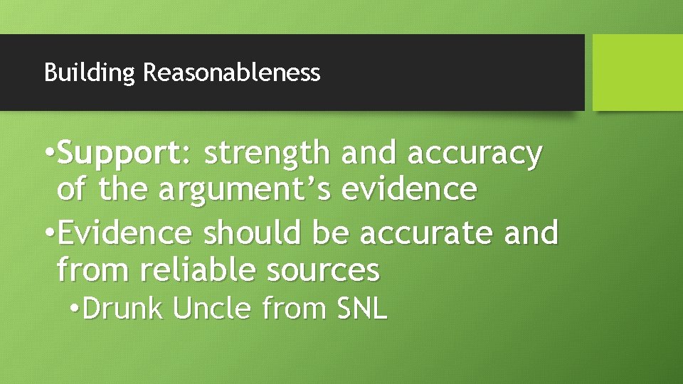 Building Reasonableness • Support: strength and accuracy of the argument’s evidence • Evidence should