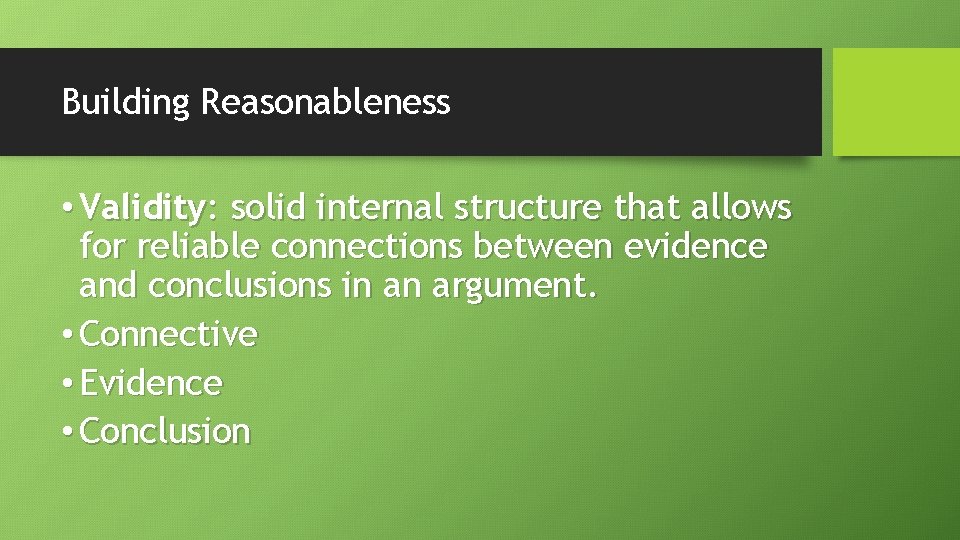 Building Reasonableness • Validity: solid internal structure that allows for reliable connections between evidence